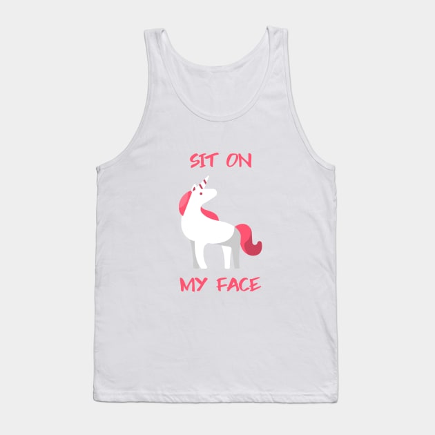 Sit On My Face Unicorn Tank Top by Better Life Decision